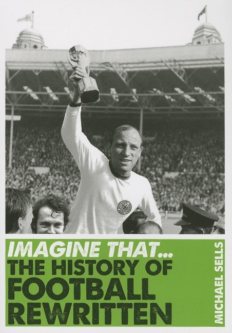 Imagine That - Football: The History of Football Rewritten