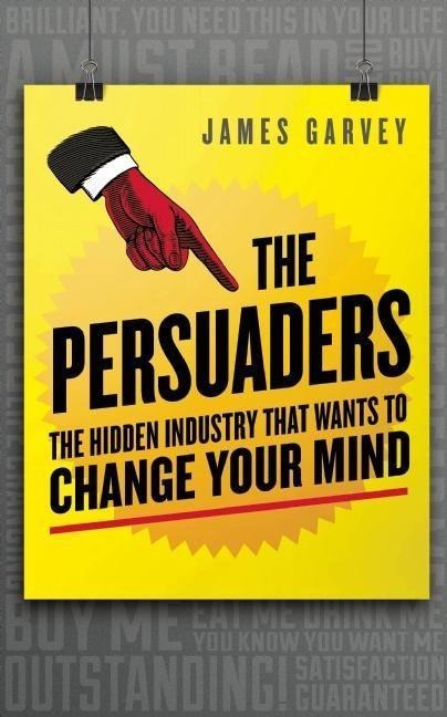 The Persuaders: The Hidden Industry That Wants to Change Your Mind