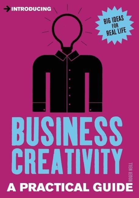 Introducing Business Creativity: A Practical Guide