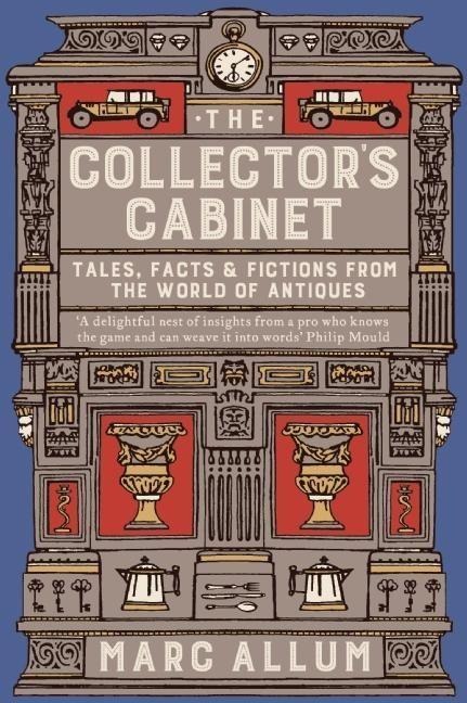 The Collectors Cabinet: Tales, Facts & Fictions from the World of Antiques