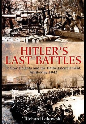 Hitler's Last Battles: Seelow and the Halbe Encirclement, April-May 1945