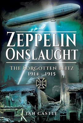 Zeppelin Onslaught: The Forgotten Blitz 1914 - 1915