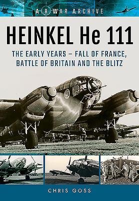 Heinkel He 111: The Early Years - Fall of France, Battle of Britain and the Blitz