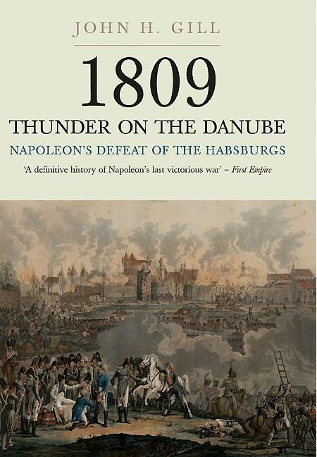 1809 Thunder on the Danube: Napoleons Defeat of the Hapsburgs, Volume I