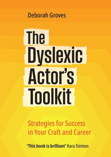 The Dyslexic Actors Toolkit: Strategies for Success in Your Craft and Career