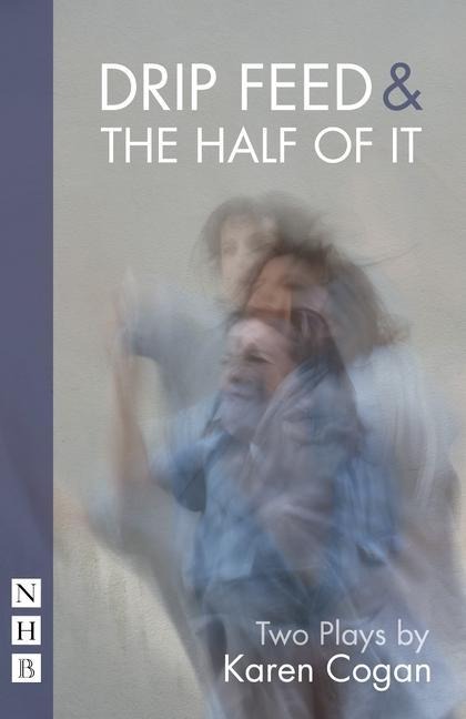 Drip Feed & the Half of It: Two Plays