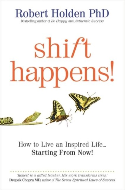 Shift Happens!: How to Live an Inspired Life... Starting from Now!