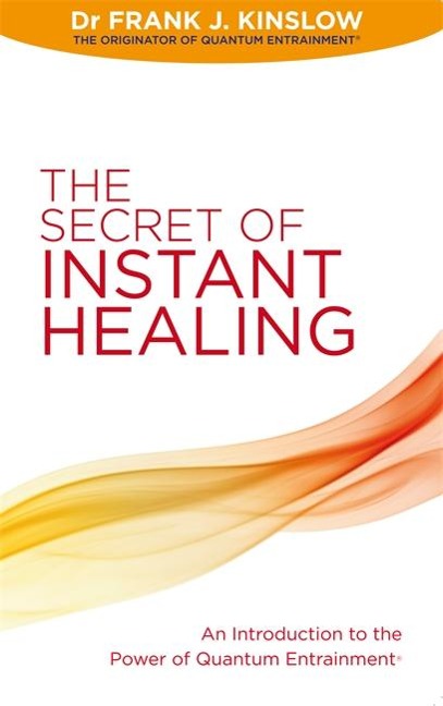 The Secret of Instant Healing: An Introduction to the Power of Quantum Entrainment®