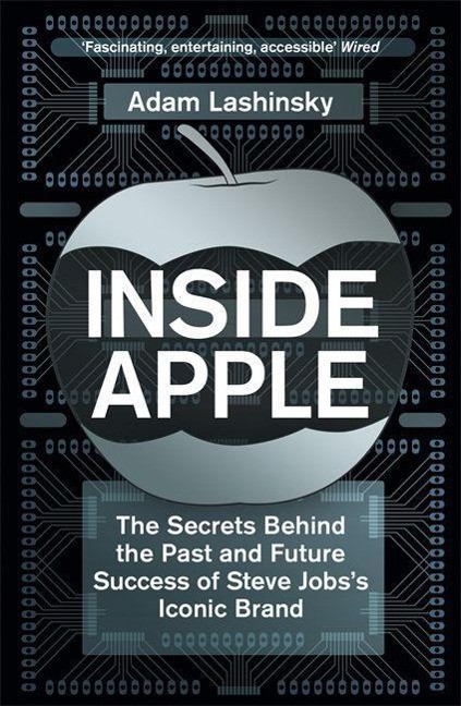 Inside Apple: The Secrets Behind the Past and Future Success of Steve Jobss Iconic Brand