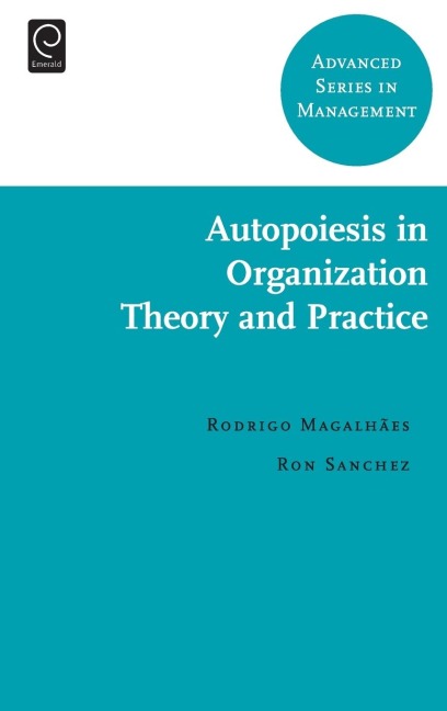 Autopoiesis in Organization Theory and Practice