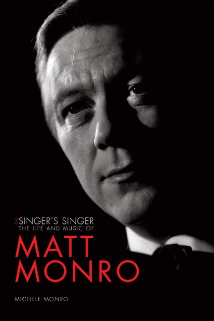 The Singers Singer: The Life and Music of Matt Monro