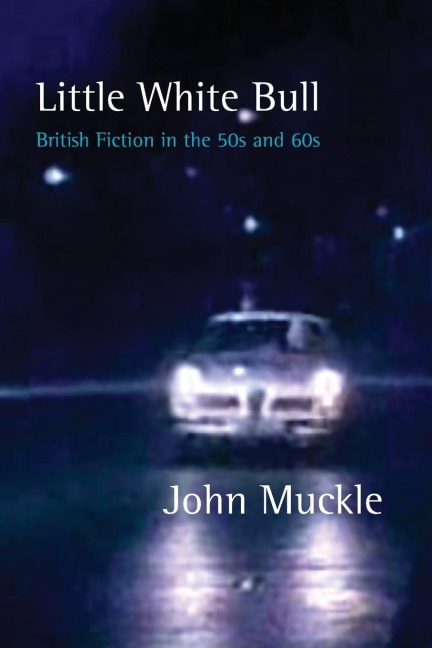 Little White Bull: British Fiction in the Fifties and Sixties