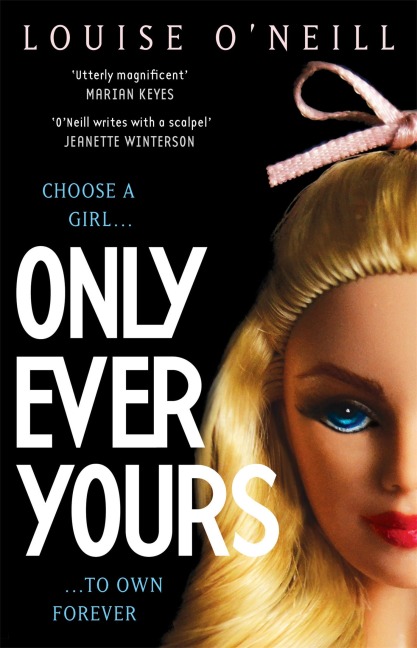 Only Ever Yours YA edition: the bestselling first novel by Louise O'Neill, author of Asking For It