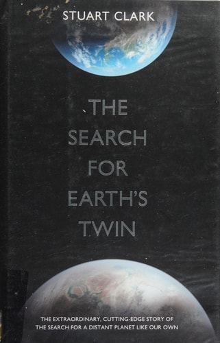 The Search for Earth's Twin The Extraordinary, Cutting-edge Story of the Search for a Distant Planet Like Our Own