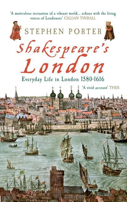 Shakespeares London: Everyday Life in London 1580-1616