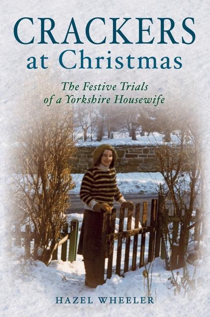 Crackers at Christmas: The Festive Trials of a Yorkshire Housewife