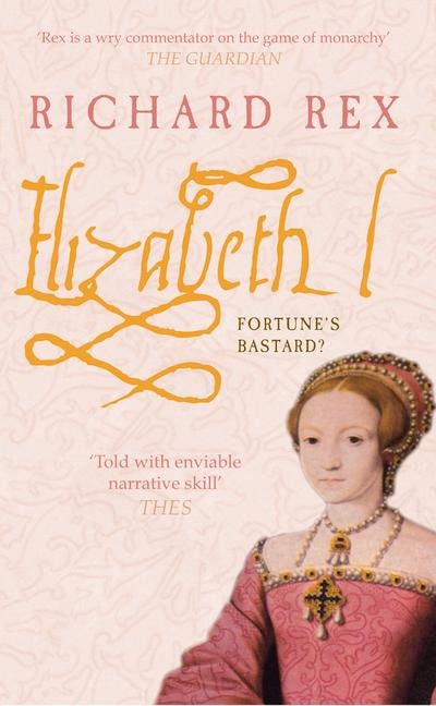 Elizabeth I: Fortunes Bastard?