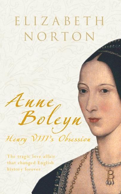 Anne Boleyn: Henry VIIIs Obsession