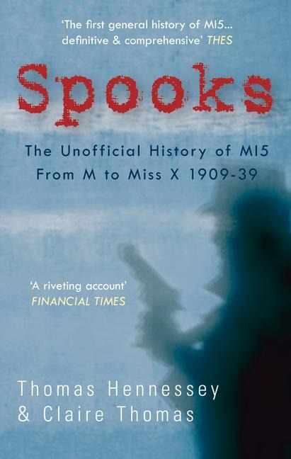 Spooks: The Unofficial History of Mi5 from M to Miss X 1909-39