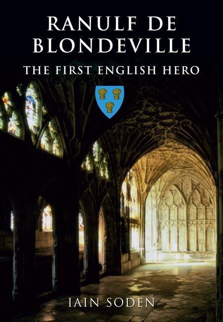 Ranulf de Blondeville: The First English Hero