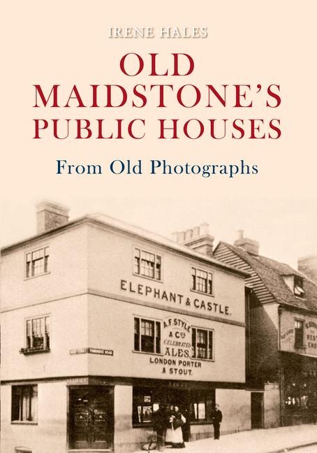 Old Maidstones Public Houses from Old Photographs