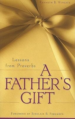 A Fathers Gift: Lessons from Proverbs