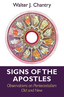 Signs of the Apostles: Observations on Pentacostalism Old and New
