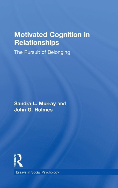 Motivated Cognition in Relationships: The Pursuit of Belonging