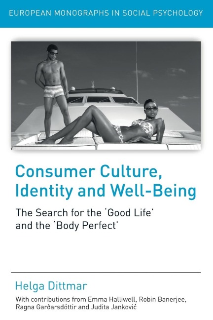 Consumer Culture, Identity and Well-Being: The Search for the Good Life and the Body Perfect