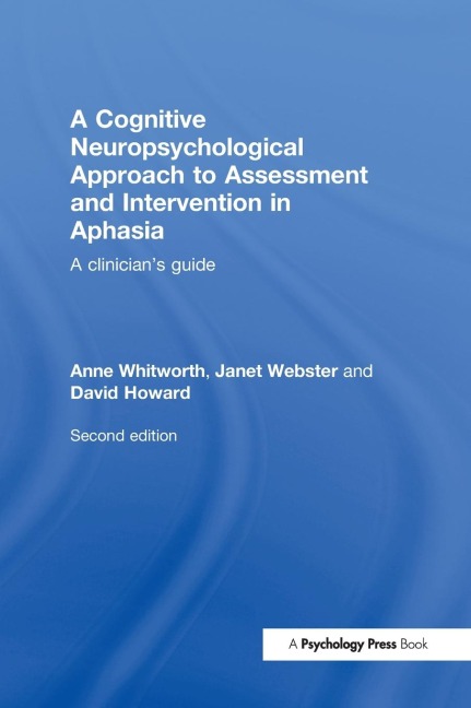 A Cognitive Neuropsychological Approach to Assessment and Intervention in Aphasia: A clinicians guide