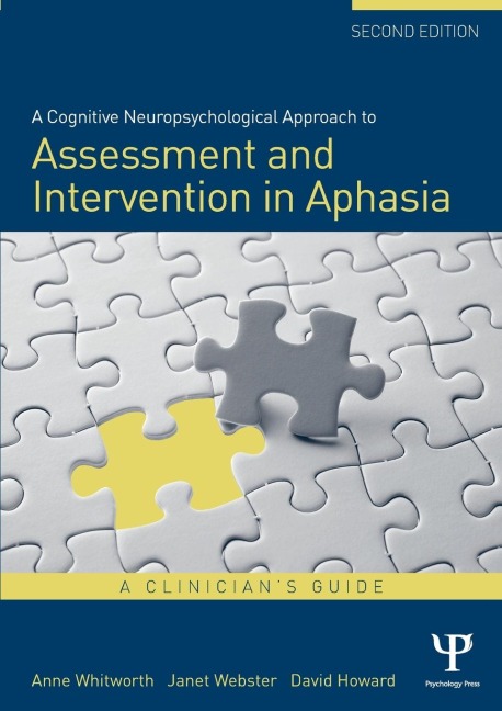 A Cognitive Neuropsychological Approach to Assessment and Intervention in Aphasia: A clinicians guide