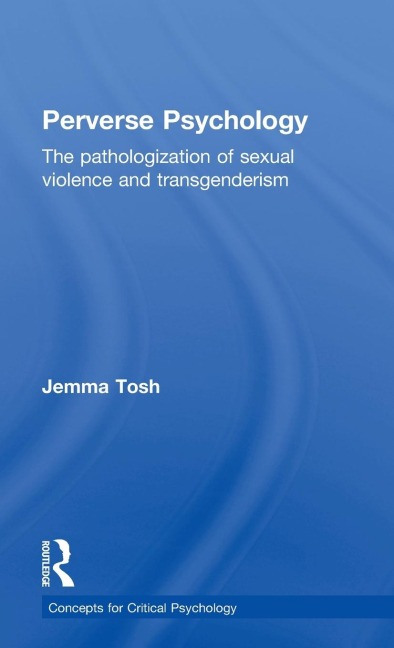 Perverse Psychology: The pathologization of sexual violence and transgenderism