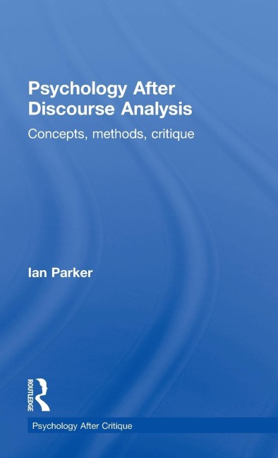 Psychology After Discourse Analysis: Concepts, methods, critique