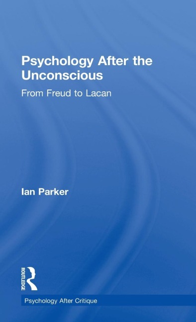 Psychology After the Unconscious: From Freud to Lacan
