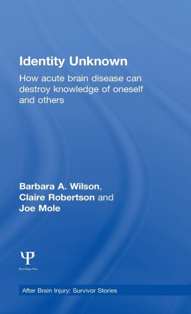 Identity Unknown: How acute brain disease can destroy knowledge of oneself and others