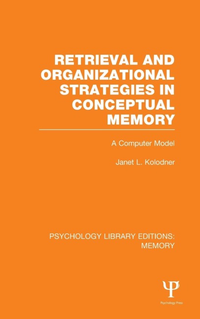 Retrieval and Organizational Strategies in Conceptual Memory (PLE: Memory): A Computer Model
