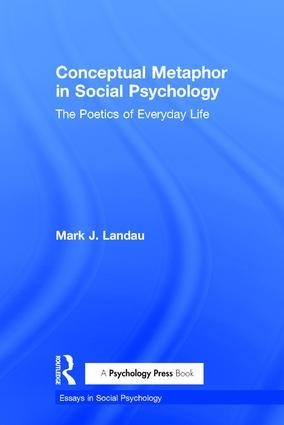 Conceptual Metaphor in Social Psychology: The Poetics of Everyday Life
