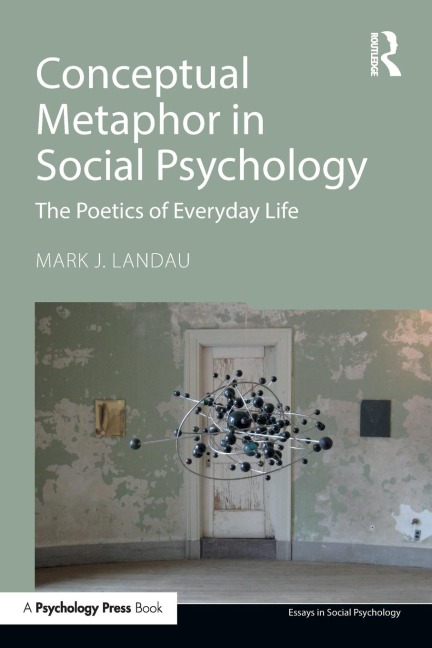 Conceptual Metaphor in Social Psychology: The Poetics of Everyday Life