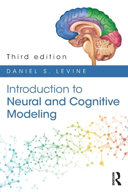 Introduction to Neural and Cognitive Modeling: 3rd Edition