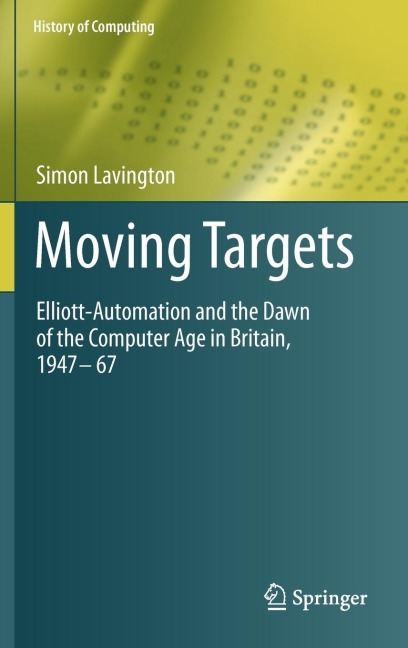 Moving Targets: Elliott-Automation and the Dawn of the Computer Age in Britain, 1947 - 67