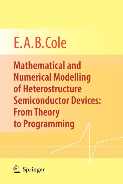 Mathematical and Numerical Modelling of Heterostructure Semiconductor Devices: From Theory to Programming