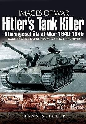 Hitlers Tank Killer: Sturmgeschutz at War 1940-1945