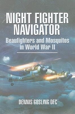Night Fighter Navigator: Beaufighters and Mosquitos in WWII