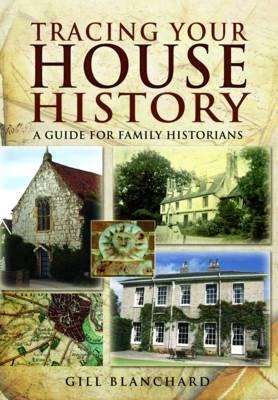 Tracing Your House History: A Guide For Family Historians