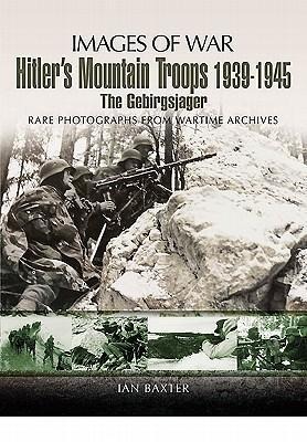 Hitlers Mountain Troops 1939-1945: The Gebirgsjager