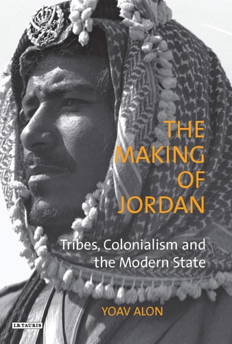 The Making of Jordan Tribes, Colonialism and the Modern State