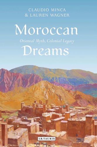 Moroccan Dreams Oriental Myth, Colonial Legacy