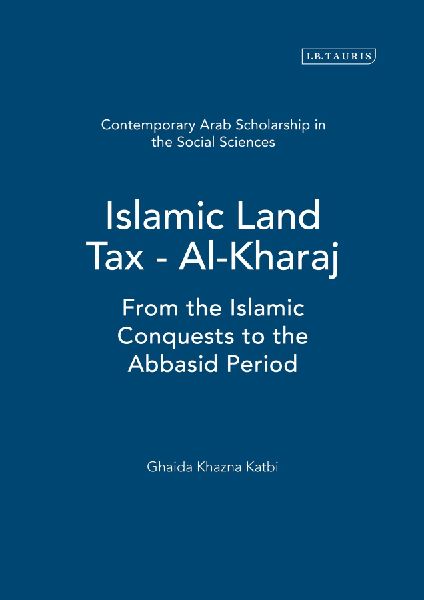 Islamic Land Tax - Al-Kharaj: From the Islamic Conquests to the Abbasid Period