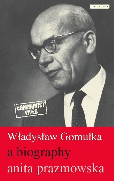 Wladyslaw Gomulka: A Biography