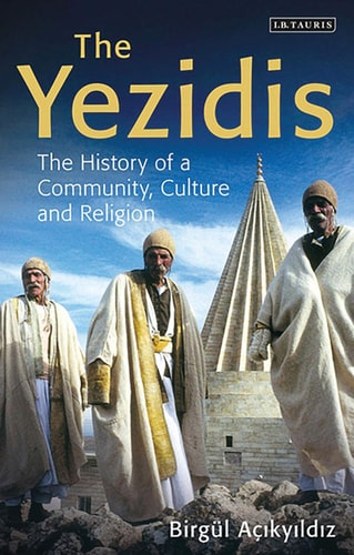 The Yezidis: The History of a Community, Culture and Religion (Library of Modern Religion)